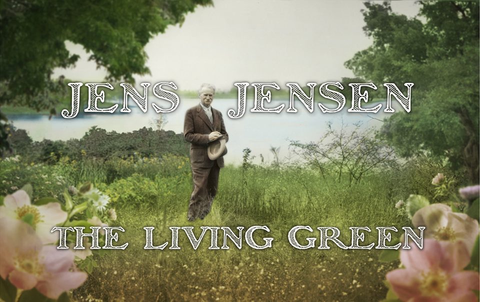 2017 ASLA AWARD OF COMMUNICATIONS Jens Jensen The Living Green A feature documentary by Viva Lundin Productions and University of Michigan