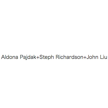 Aldona Pajdak+Steph Richardson+John Liu